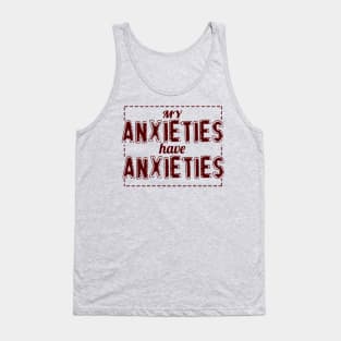 My Anxieties have Anxieties Tank Top